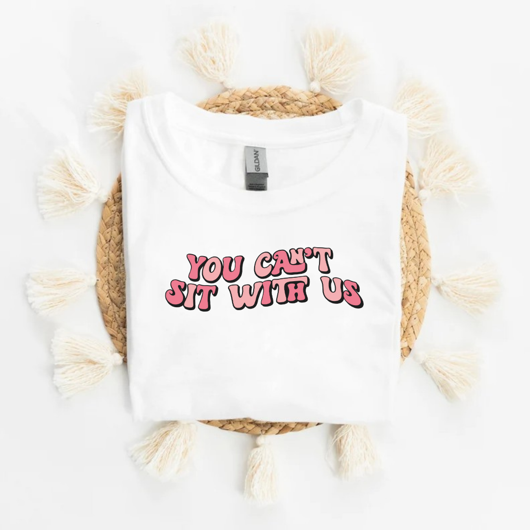 White Slogan T Shirt | You Can't Sit With Us